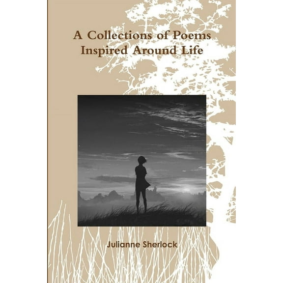 A Collections of Poems Inspired Around Life, (Paperback)