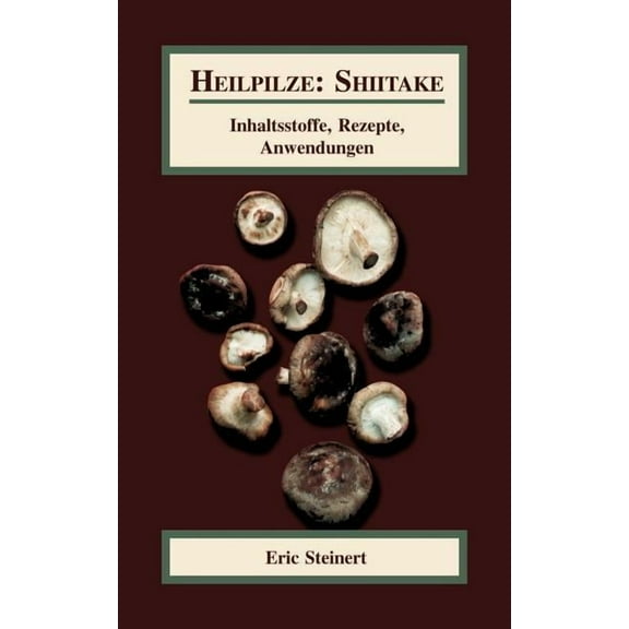Heilpilze: Shiitake: Inhaltsstoffe, Rezepte, Anwendungen, (Paperback)