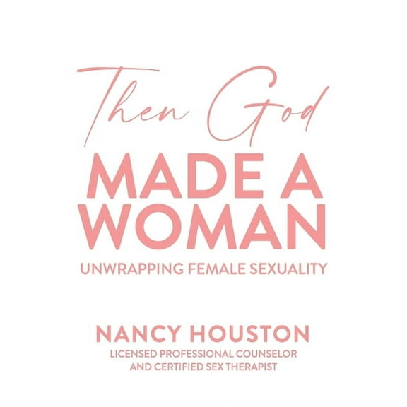 Then God Made A Woman: Unwrapping Female Sexuality, (Paperback)