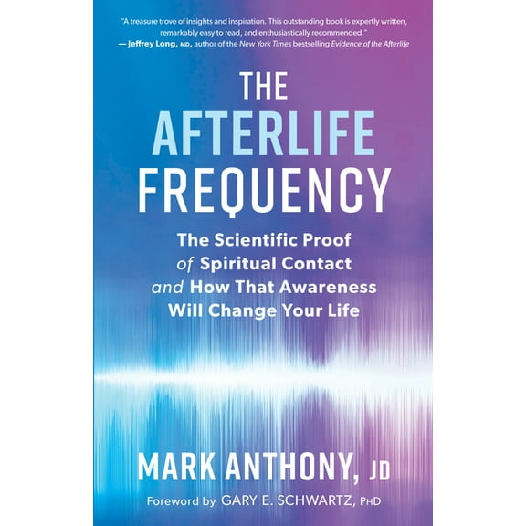 The Afterlife Frequency: The Scientific Proof of Spiritual Contact and How That Awareness Will Change Your Life, (Paperback)