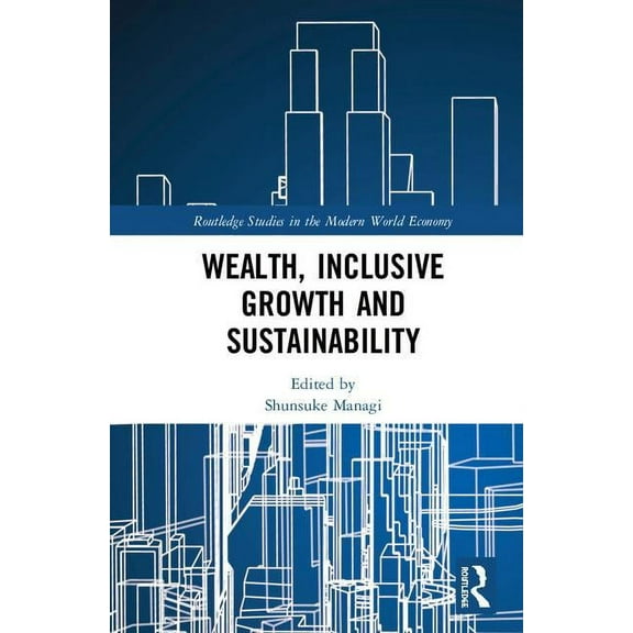 Routledge Studies in the Modern World Ec Wealth, Inclusive Growth and Sustainability, (Hardcover)