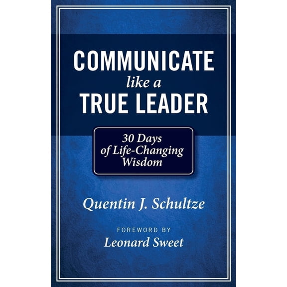 Communicate Like a True Leader: 30 Days of Life-Changing Wisdom, (Paperback)