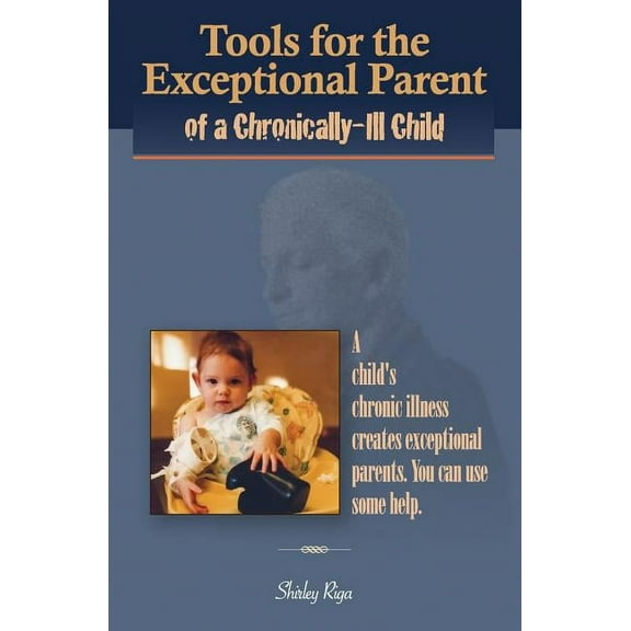 Tools for the Exceptional Parent of a Chronically-Ill Child, (Paperback)