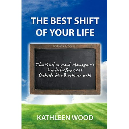 The Best Shift of Your Life : The Restaurant Manager's Guide to Success Outside the (Best Wood Flooring For Restaurants)