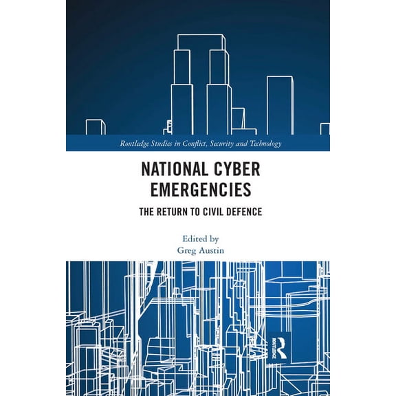 Routledge Studies in Conflict, Security  National Cyber Emergencies: The Return to Civil Defence, (Paperback)
