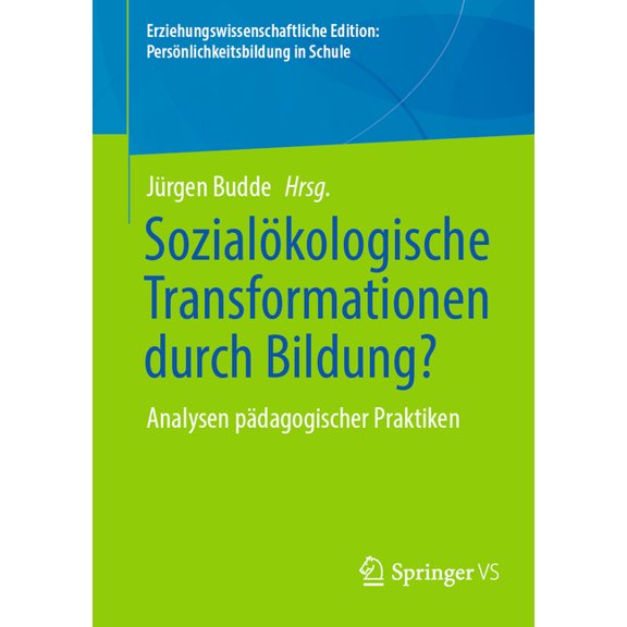 Erziehungswissenschaftliche Edition: Per Sozialökologische Transformationen Durch Bildung?: Analysen Pädagogischer Praktiken, (Paperback)