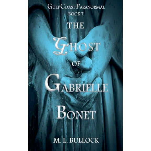 Gulf Coast Paranormal The Ghost of Gabrielle Bonet, Book 7, (Paperback)