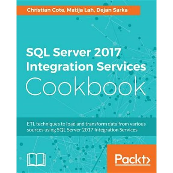 Pre-Owned SQL Server 2017 Integration Services Cookbook: Powerful ETL techniques to load and transform data from almost any source (Paperback)
