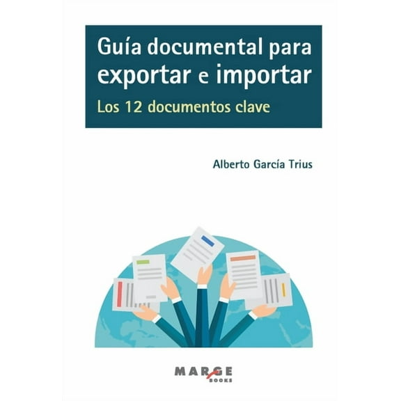 Guía documental para exportar e importar. Los 12 documentos clave, (Paperback)