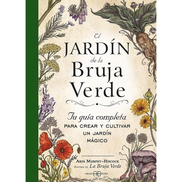 Libro El Jardin De La Bruja Verde. Tu Guia Completa Para Crear Y Cultivar Un Jardin Magico Tapa Dura, Autor Hiscock Murphy, Editorial Arkano Books