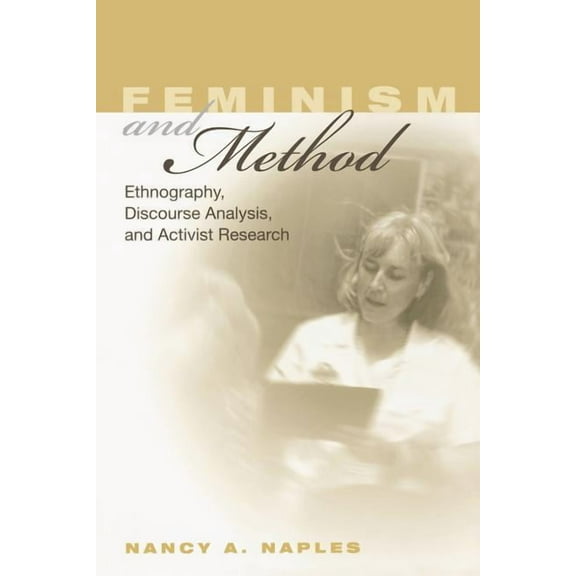 Feminism and Method: Ethnography, Discourse Analysis, and Activist Research, (Paperback)