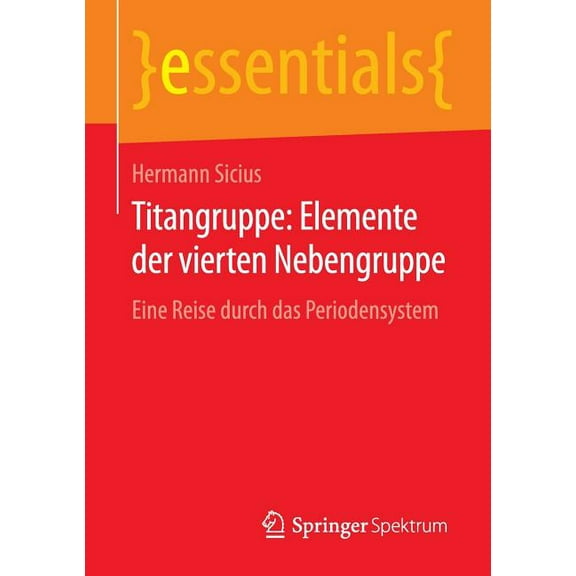 Essentials Titangruppe: Elemente Der Vierten Nebengruppe: Eine Reise Durch Das Periodensystem, (Paperback)