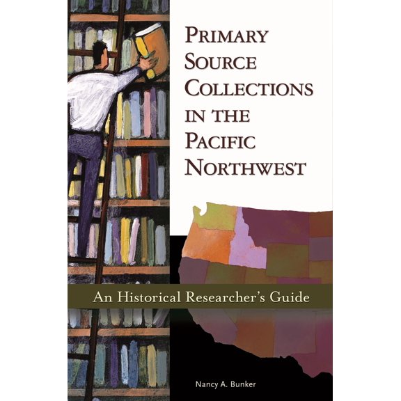 Pre-Owned Primary Source Collections in the Pacific Northwest: An Historical Researcher's Guide (Paperback) 1591581273 9781591581277
