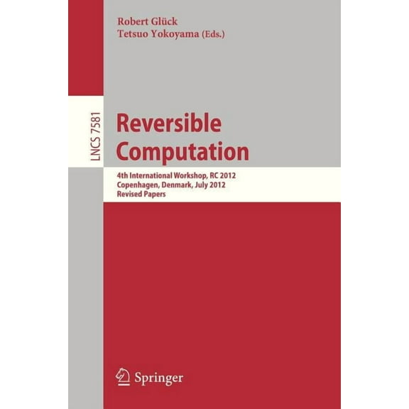 Reversible Computation: 4th International Workshop, Rc 2012, Copenhagen, Denmark, July 2-3, 2012, Revised Papers, (Paperback)