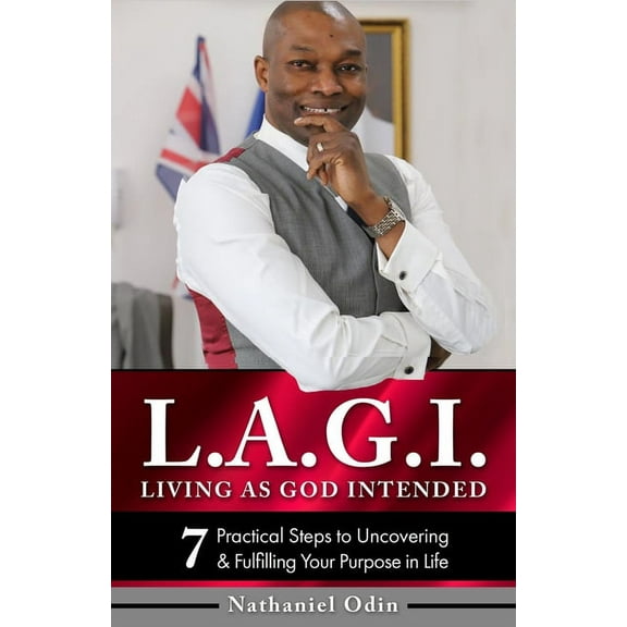L.A.G.I - Living as God Intended: 7 Practical Steps to Uncovering & Fulfilling Your Purpose in Life (Paperback)