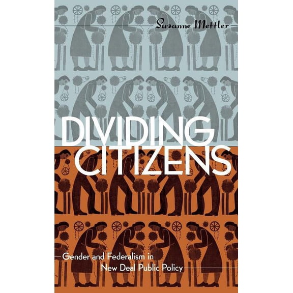 Dividing Citizens: Gender and Federalism in New Deal Public Policy, (Hardcover)