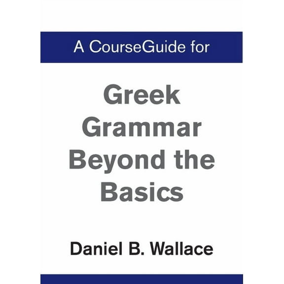A CourseGuide for Greek Grammar Beyond the Basics, (Paperback)