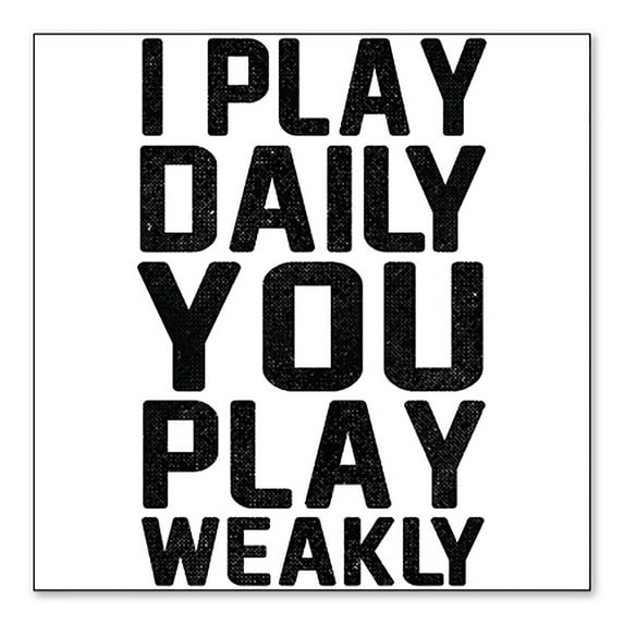 DistinctInk Custom Bumper Sticker - 4" x 4" Decorative Decal - White Background - I Play Daily You Play Weakly