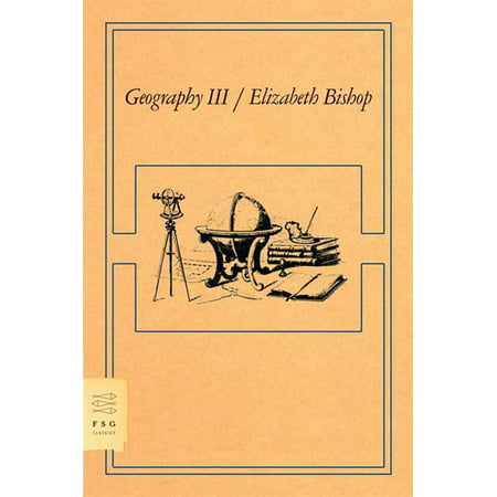 Geography III : Poems (Elizabeth Bishop Best Poems)