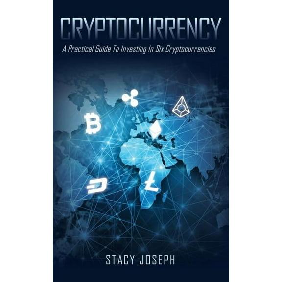 Cryptocurrency: A Practical Guide To Investing In Six Cryptocurrencies, (Paperback)