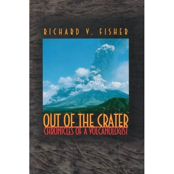 Out of the Crater: Chronicles of a Volcanologist, (Paperback)