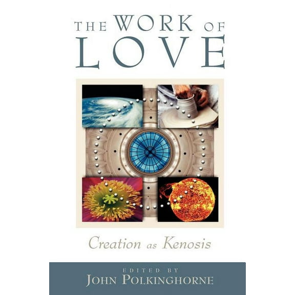 The Work of Love: Creation as Kenosis (Paperback)