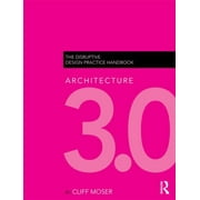 Architecture 3.0: The Disruptive Design Practice Handbook (Paperback)