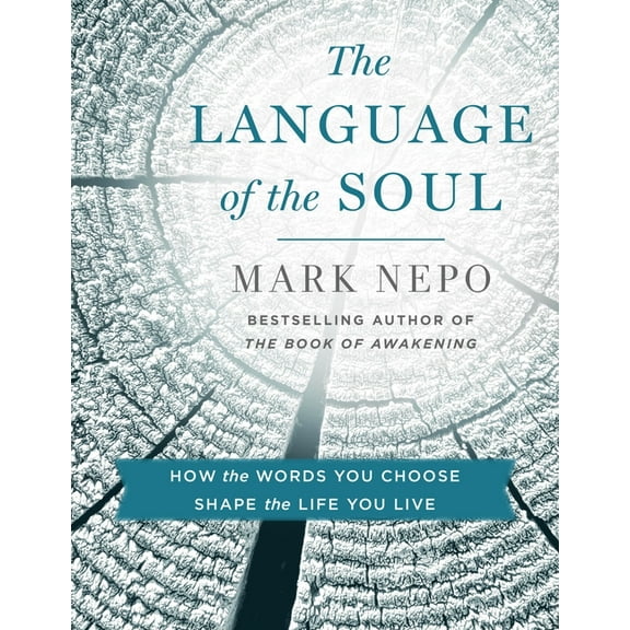 The Language of the Soul: How the Words You Choose Shape the Life You Live, (Paperback)