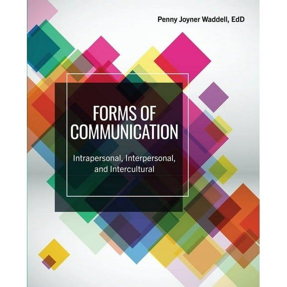 Forms of Communication: Intrapersonal, Interpersonal, and Intercultural Communication Skills, (Paperback)