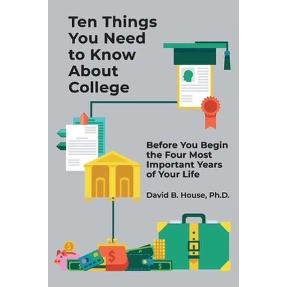 Pre-Owned Ten Things You Need to Know About College : Before You Begin the Four Most Important Years of Your Life (Paperback)