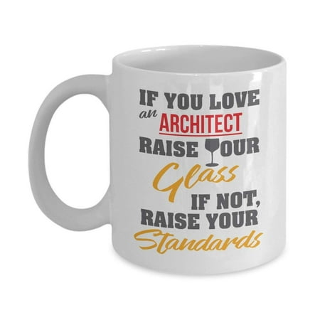 If You Love An Architect Raise Your Glass Coffee & Tea Gift Mug, Funny Gifts for an Architecture Student and Wine