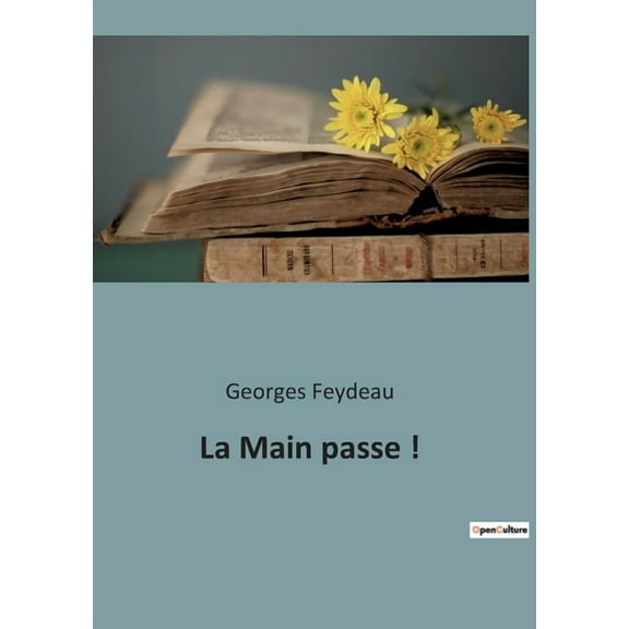 La Main passe !: Une comÃ©die de quiproquos et de malentendus dans le Paris du dÃ©but du XXe siÃ¨cle, (Paperback)