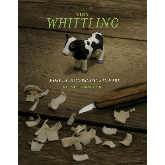 Tiny Whittling: More Than 20 Projects to Make, (Paperback)