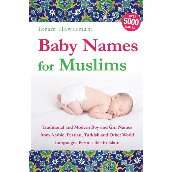 Baby Names for Muslims: Traditional and Modern Boy and Girl Names from Arabic, Persian, Turkish and Other World Language, (Paperback)
