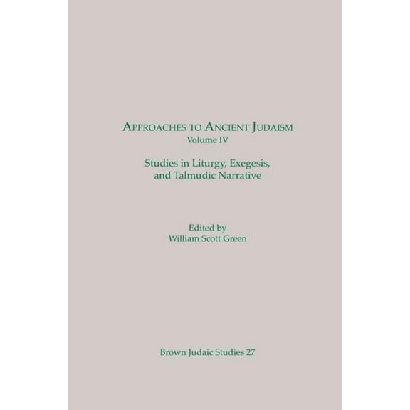 Approaches to Ancient Judaism Approaches to Ancient Judaism, Volume IV: Studies in Liturgy, Exegesis, and Talmudic Narrative, (Paperback)
