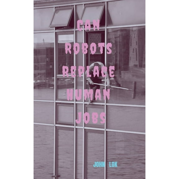 Can Robots Replace Human Jobs, (Paperback)