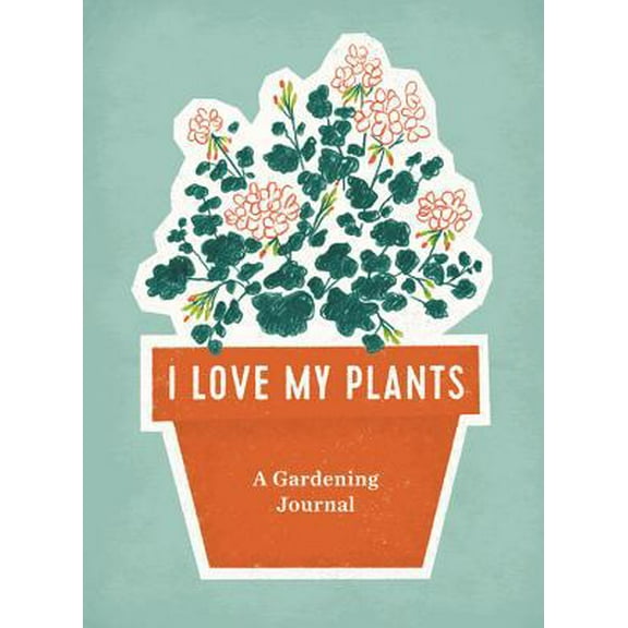 Pre-Owned I Love My Plants: A Gardening Journal (Spiral-bound) 0762468025 9780762468027