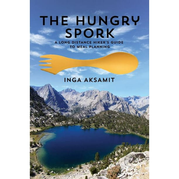 jage Forud type Assimilate The Hungry Spork : A Long Distance Hiker's Guide to Meal Planning  (Paperback) - Walmart.com