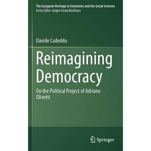 European Heritage in Economics and the S Reimagining Democracy: On the Political Project of Adriano Olivetti, Book 15, (Hardcover)