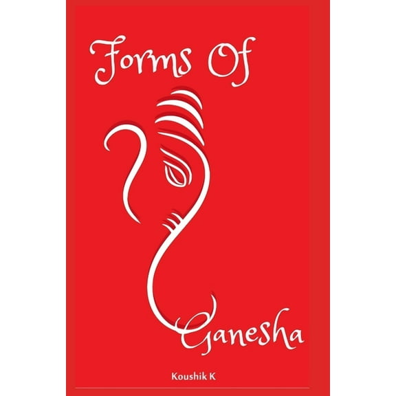 Forms of Ganesha: More Than Hundred and Twenty Forms of Ganesha From Vinayaka Tantra (Paperback)