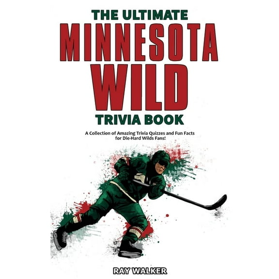 The Ultimate Minnesota Wild Trivia Book: A Collection of Amazing Trivia Quizzes and Fun Facts for Die-Hard Wild Fans!, (Paperback)