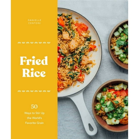 Fried Rice : 50 Ways to Stir Up the World's Favorite Grain (Hardcover)