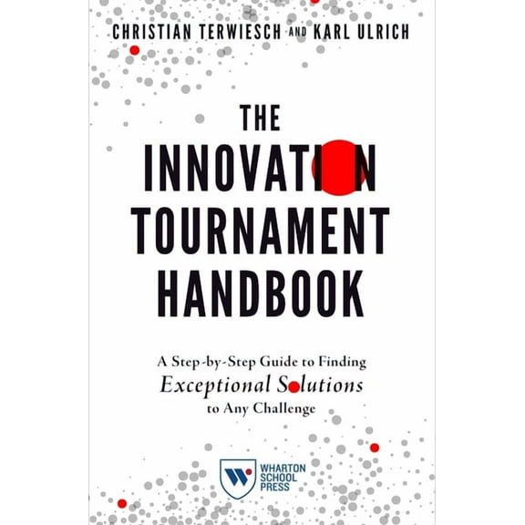 The Innovation Tournament Handbook: A Step-By-Step Guide to Finding Exceptional Solutions to Any Challenge, (Paperback)