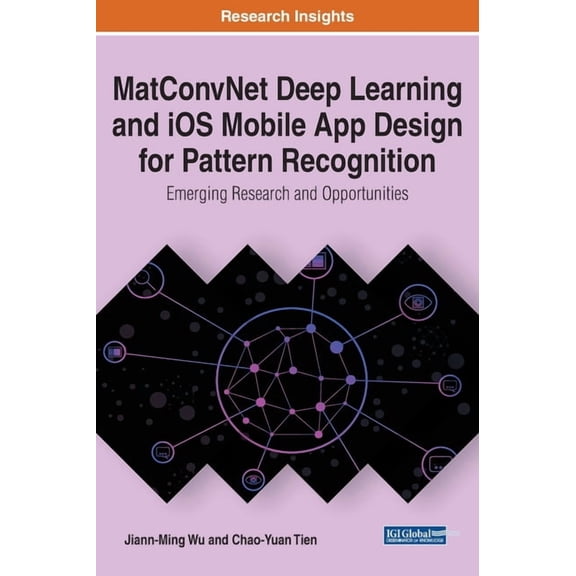 MatConvNet Deep Learning and iOS Mobile App Design for Pattern Recognition: Emerging Research and Opportunities, (Hardcover)