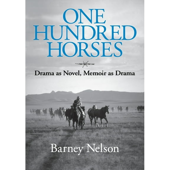 One Hundred Horses: Drama as Novel, Memoir as Drama, (Paperback)