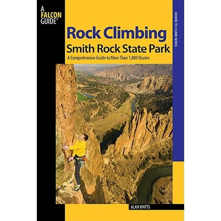 Rock Climbing Smith Rock State Park : A Comprehensive Guide to More Than 1,800