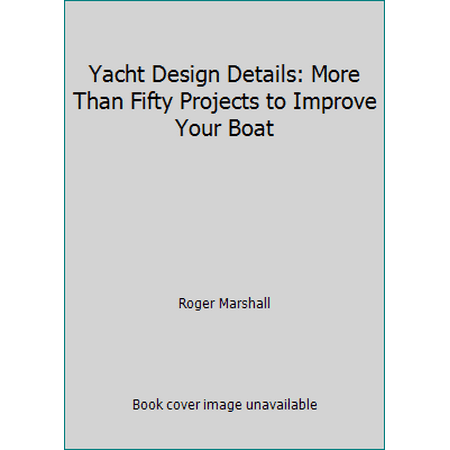 Yacht Design Details: More Than Fifty Projects to Improve Your Boat [Hardcover - Used]