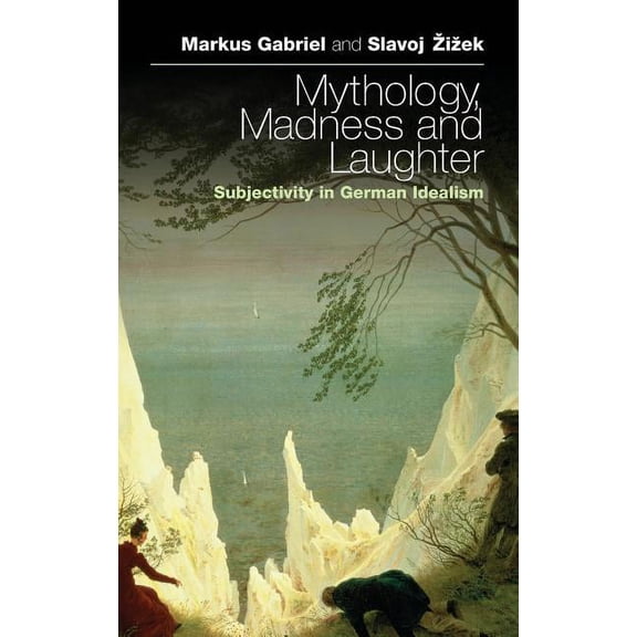 Mythology, Madness, and Laughter: Subjectivity in German Idealism, (Hardcover)