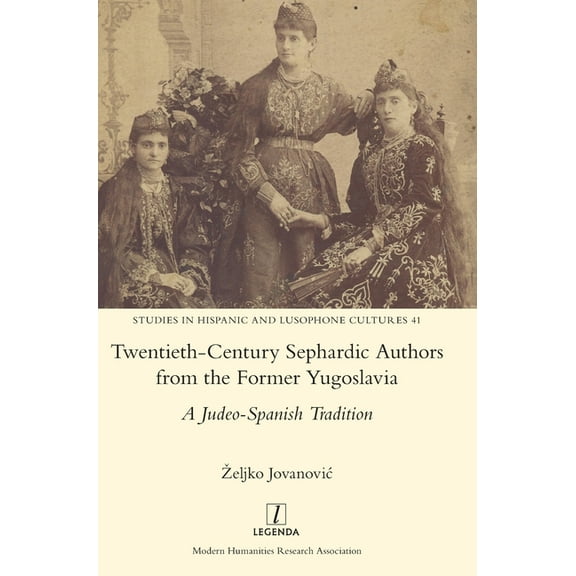 Studies in Hispanic and Lusophone Cultures: Twentieth-Century Sephardic Authors from the Former Yugoslavia: A Judeo-Spanish Tradition (Hardcover)