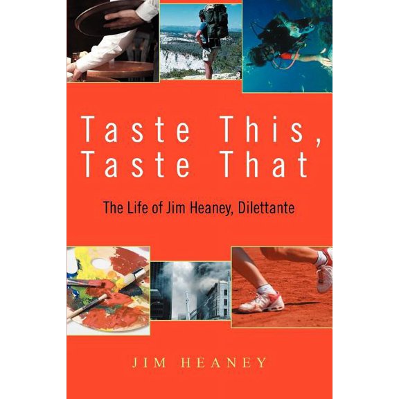 Taste This, Taste That: The Life of Jim Heaney, Dilettante (Paperback)